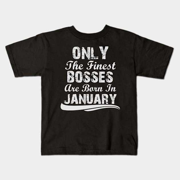 Only The Finest Bosses Are Born In January Kids T-Shirt by Ericokore